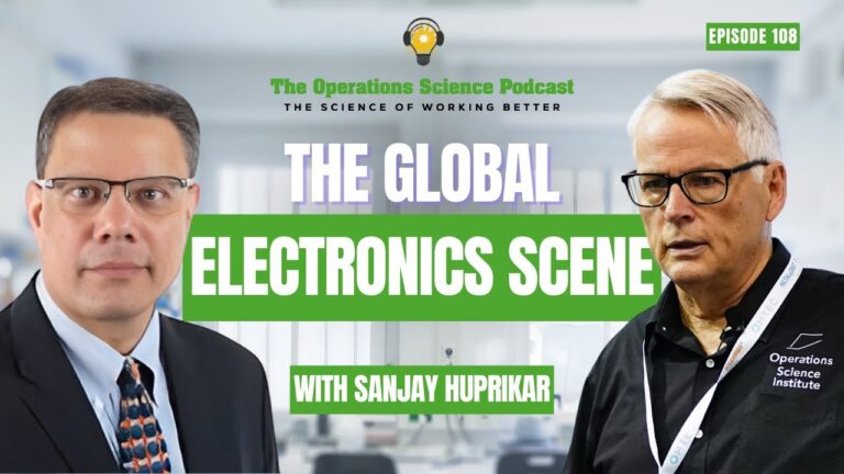 Sanjay Huprikar and Edward Pound on the Operations Science Podcast discussing the global electronics scene and how organizations establish resilience